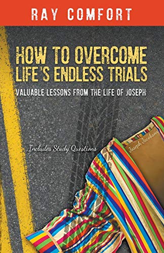 How to Overcome Life's Endless Trials: Valuable Lessons from the Life of Joseph
